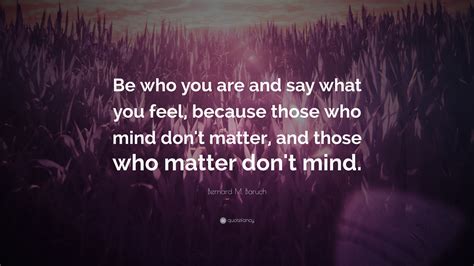 [Text] Be who you are and say what you feel, because those who .